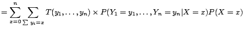 $\displaystyle = \sum_{x=0}^n \sum_{\sum y_i = x} T(y_1,\ldots,y_n) \times P(Y_1=y_1,\ldots,Y_n=y_n\vert X=x) P(X=x)$