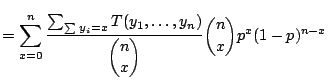$\displaystyle = \sum_{x=0}^n \frac{\sum_{\sum y_i = x} T(y_1,\ldots,y_n)}{ \dbinom{n}{x}} \dbinom{n}{x} p^x(1-p)^{n-x}$
