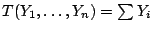 $ T(Y_1,\ldots,Y_n)
= \sum Y_i$