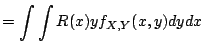 $\displaystyle = \int\int R(x)y f_{X,Y}(x,y) dy dx$