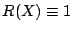 $ R(X) \equiv 1$