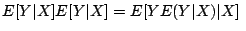 $\displaystyle E[Y\vert X]E[Y\vert X] = E[YE(Y\vert X)\vert X]\;
$