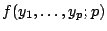 $\displaystyle f(y_1,\ldots,y_p;p)$
