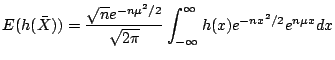$\displaystyle E(h(\bar{X})) = \frac{\sqrt{n}e^{-n\mu^2/2}}{\sqrt{2\pi}}
\int_{-\infty}^\infty h(x) e^{-nx^2/2} e^{n\mu x} dx
$