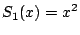 $\displaystyle S_1(x) = x^2
$