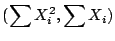 $\displaystyle (\sum X_i^2, \sum X_i)
$
