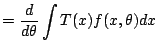 $\displaystyle = \frac{d}{d\theta} \int T(x) f(x,\theta) dx$