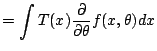 $\displaystyle = \int T(x) \frac{\partial}{\partial\theta} f(x,\theta) dx$