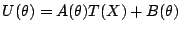 $\displaystyle U(\theta) = A(\theta) T(X) + B(\theta)
$