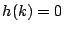 $ h(k)=0$