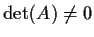 $\text{det}(A) \neq 0$