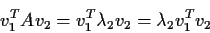 \begin{displaymath}v_1^T A v_2 = v_1^T \lambda_2 v_2 = \lambda_2 v_1^T v_2
\end{displaymath}