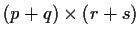 $(p+q) \times (r+s)$