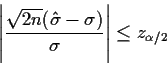 \begin{displaymath}\left\vert\frac{\sqrt{2n}(\hat\sigma-\sigma)}{\sigma}\right\vert \le z_{\alpha/2}
\end{displaymath}