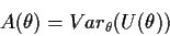 \begin{displaymath}A(\theta) = Var_\theta(U(\theta))\end{displaymath}