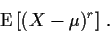 \begin{displaymath}{\rm E}\left[(X-\mu)^r\right] \, .
\end{displaymath}