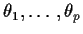 $\theta_1,\ldots,\theta_p$