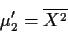 \begin{displaymath}\mu_2^\prime = \overline{X^2}
\end{displaymath}