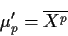 \begin{displaymath}\mu_p^\prime = \overline{X^p}
\end{displaymath}