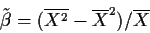 \begin{displaymath}\tilde\beta = (\overline{X^2} - \overline{X}^2)/\overline{X}
\end{displaymath}