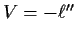 $V=-\ell^{\prime\prime}$