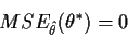 \begin{displaymath}MSE_{\hat\theta}(\theta^*) = 0
\end{displaymath}
