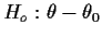 $H_o:\theta-\theta_0$