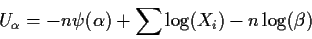 \begin{displaymath}U_\alpha = -n\psi(\alpha) +\sum\log(X_i) -n\log(\beta)
\end{displaymath}