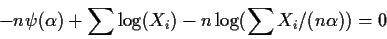 \begin{displaymath}-n\psi(\alpha) +\sum\log(X_i) -n \log(\sum X_i/(n\alpha)) = 0
\end{displaymath}