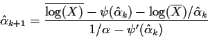\begin{displaymath}\hat\alpha_{k+1} = \frac{\overline{\log(X)} - \psi(\hat\alpha...
...verline{ X})/\hat\alpha_k}{1/\alpha-\psi^\prime(\hat\alpha_k)}
\end{displaymath}