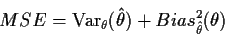 \begin{displaymath}MSE = {\rm Var}_\theta(\hat\theta) + Bias_{\hat\theta}^2(\theta)
\end{displaymath}