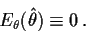 \begin{displaymath}E_\theta(\hat\theta) \equiv 0 \, .
\end{displaymath}
