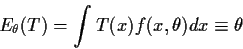 \begin{displaymath}E_\theta(T) = \int T(x) f(x,\theta) dx \equiv \theta
\end{displaymath}