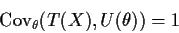 \begin{displaymath}{\rm Cov}_\theta(T(X),U(\theta)) = 1
\end{displaymath}