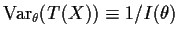 ${\rm Var}_\theta(T(X))
\equiv 1/I(\theta)$
