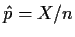 $\hat p = X/n$