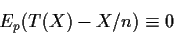 \begin{displaymath}E_p(T(X)-X/n) \equiv 0\end{displaymath}