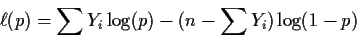 \begin{displaymath}\ell(p) = \sum Y_i \log(p) - (n-\sum Y_i) \log(1-p)
\end{displaymath}