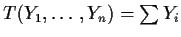 $T(Y_1,\ldots,Y_n)
= \sum Y_i$