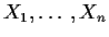 $X_1,\ldots,X_n$
