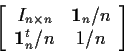 \begin{displaymath}\left[\begin{array}{cc} I_{n \times n} & {\bf 1}_n /n
\\
{\bf 1}_n^t /n & 1/n \end{array}\right]
\end{displaymath}