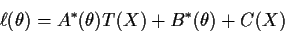 \begin{displaymath}\ell(\theta) = A^*(\theta) T(X) + B^*(\theta) + C(X)
\end{displaymath}