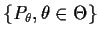 $\{P_\theta,\theta\in\Theta\}$