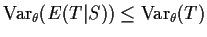 ${\rm Var}_\theta(E(T\vert S)) \le {\rm Var}_\theta(T)$