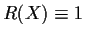 $R(X) \equiv 1$