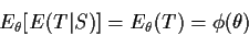 \begin{displaymath}E_\theta[E(T\vert S)] = E_\theta(T) = \phi(\theta)
\end{displaymath}