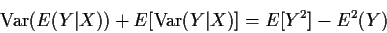 \begin{displaymath}{\rm Var}(E(Y\vert X)) + E[{\rm Var}(Y\vert X)] = E[Y^2] - E^2(Y)
\end{displaymath}