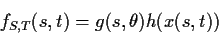 \begin{displaymath}f_{S,T}(s,t) =g(s,\theta) h(x(s,t))
\end{displaymath}
