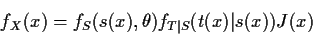 \begin{displaymath}f_X(x) = f_S(s(x),\theta) f_{T\vert S} (t(x)\vert s(x)) J(x)
\end{displaymath}