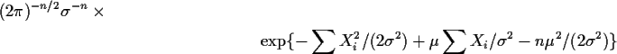 \begin{multline*}(2\pi)^{-n/2} \sigma^{-n} \times \\ \exp\{-\sum X_i^2/(2\sigma^2) +\mu\sum X_i/\sigma^2
-n\mu^2/(2\sigma^2)\}
\end{multline*}